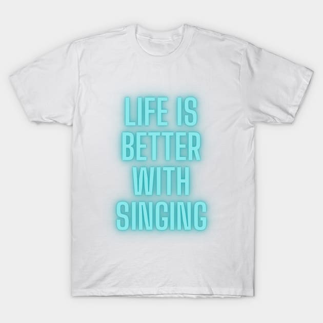 life is better with singing T-Shirt by hasanclgn